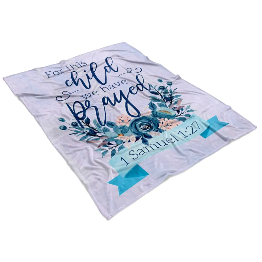 1 Samuel 127 For This Child We Have Prayed Fleece Blanket - Christian Blanket - Bible Verse Blanket