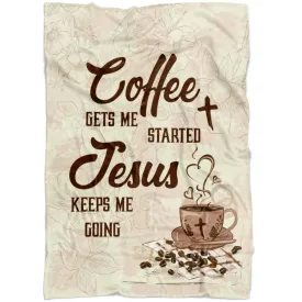 Coffee Get Me Started Jesus Keeps Me Going Fleece Blanket - Christian Blanket - Bible Verse Blanket