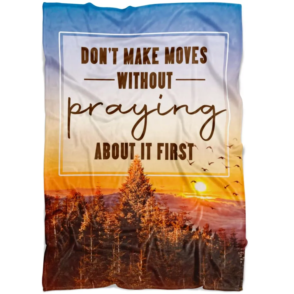 Don't Make Moves Without Praying About It First Fleece Blanket - Christian Blanket - Bible Verse Blanket