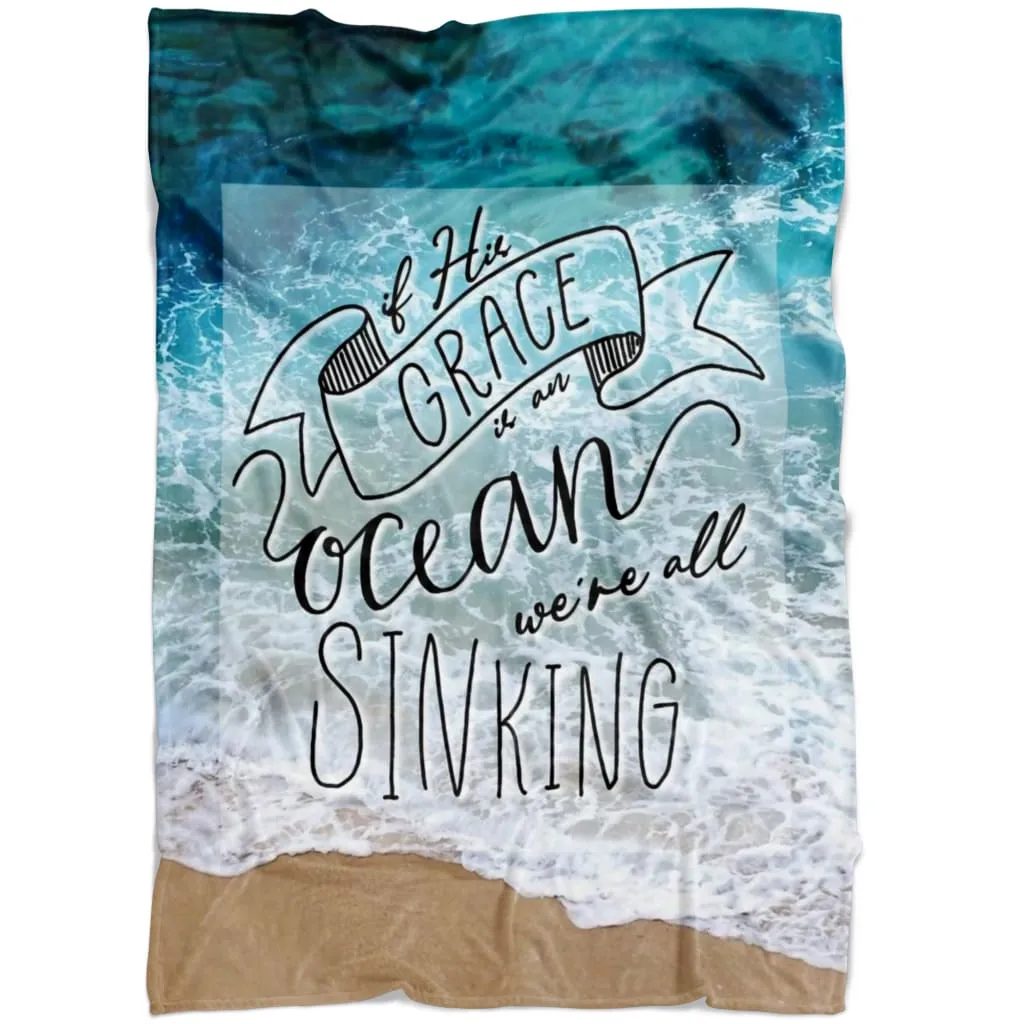 If His Grace Is An Ocean We're All Sinking Fleece Blanket - Christian Blanket - Bible Verse Blanket